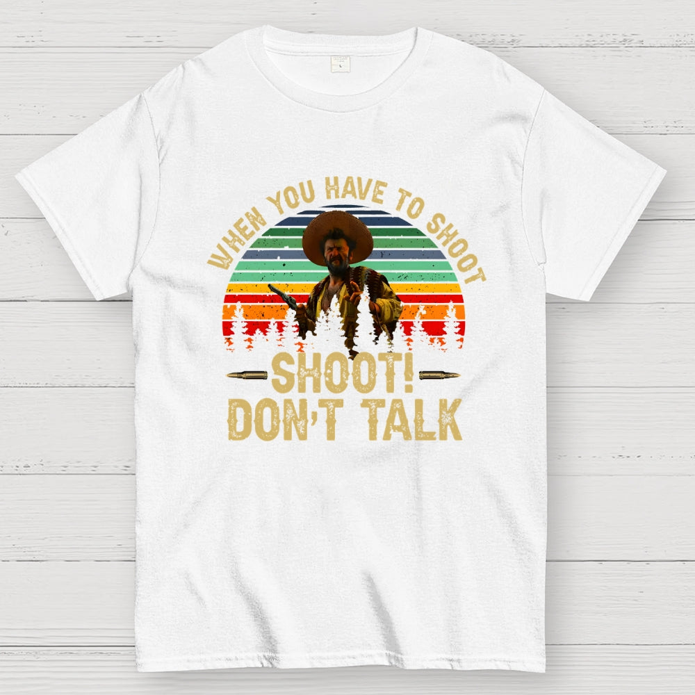 Tuco Vintage Quote When You Have To Shoot Shoot Don’T Talk  T-Shirt