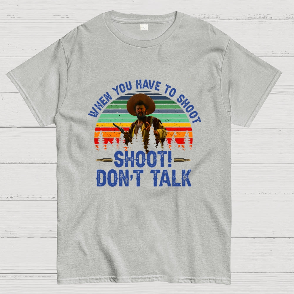 Tuco Vintage Quote When You Have To Shoot Shoot Don’T Talk  T-Shirt