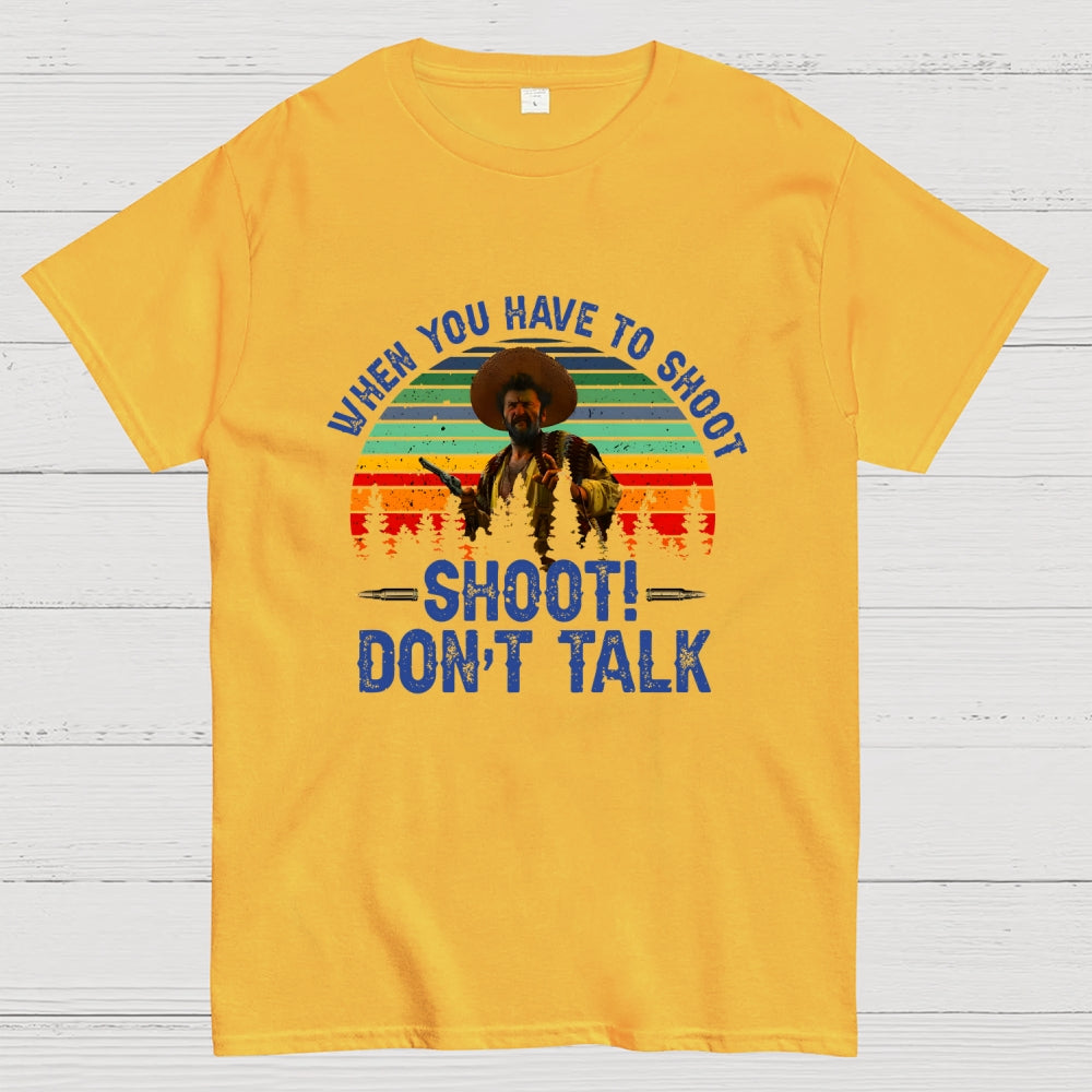 Tuco Vintage Quote When You Have To Shoot Shoot Don’T Talk  T-Shirt