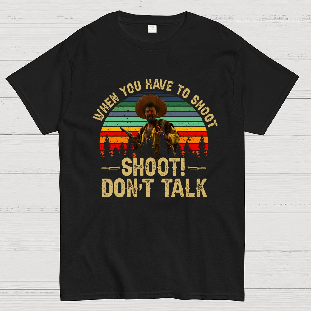 Tuco Vintage Quote When You Have To Shoot Shoot Don’T Talk  T-Shirt