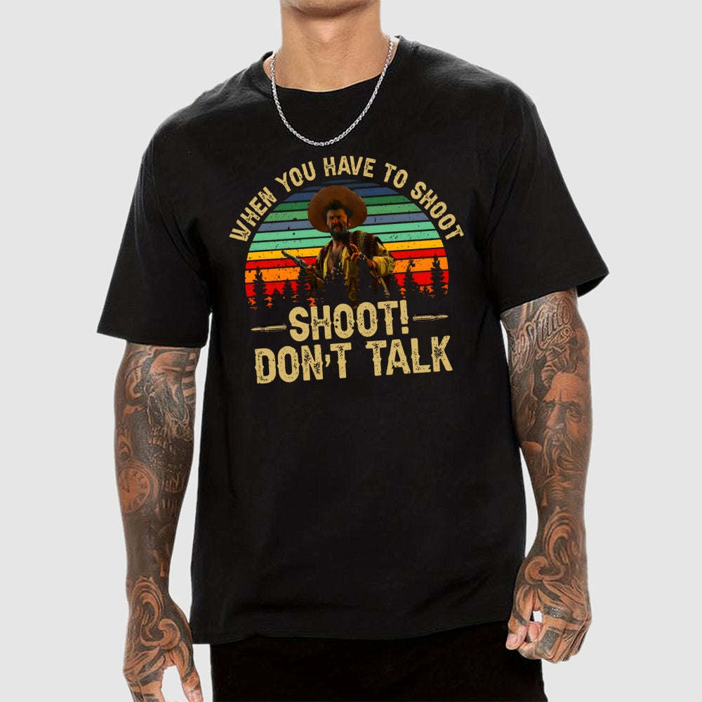 Tuco Vintage Quote When You Have To Shoot Shoot Don’T Talk  T-Shirt