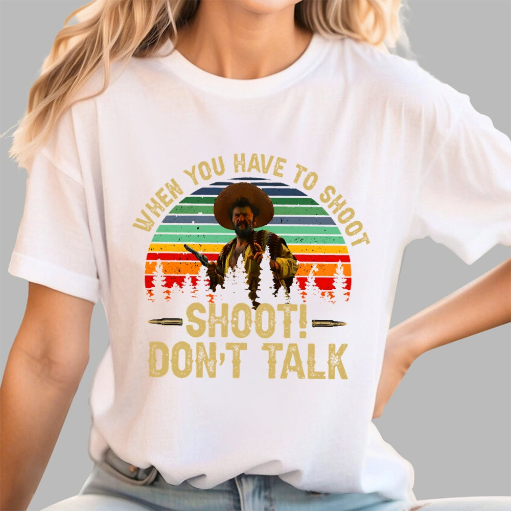 Tuco Vintage Quote When You Have To Shoot Shoot Don’T Talk  T-Shirt
