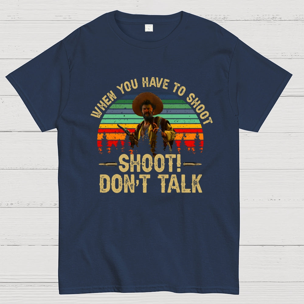Tuco Vintage Quote When You Have To Shoot Shoot Don’T Talk  T-Shirt