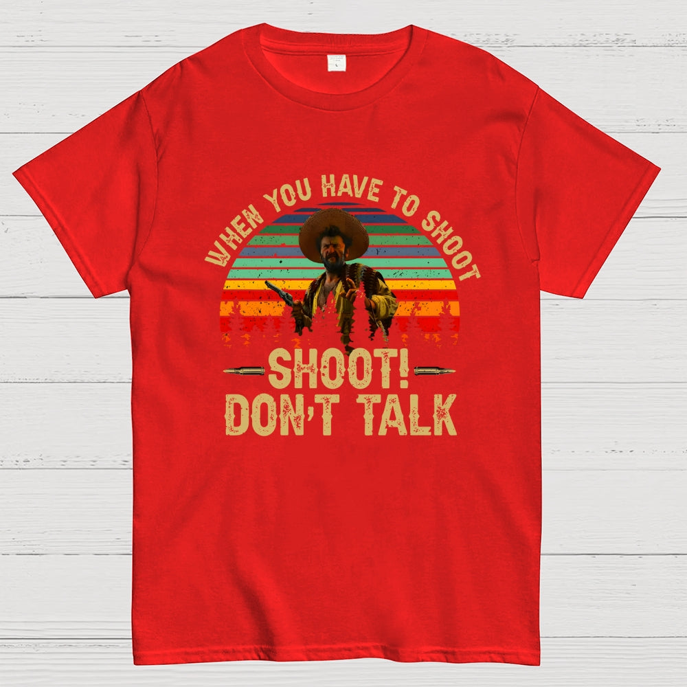 Tuco Vintage Quote When You Have To Shoot Shoot Don’T Talk  T-Shirt