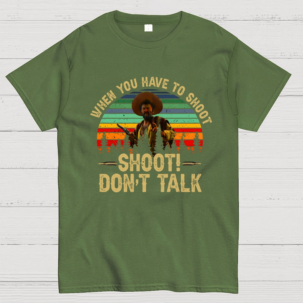 Tuco Vintage Quote When You Have To Shoot Shoot Don’T Talk  T-Shirt
