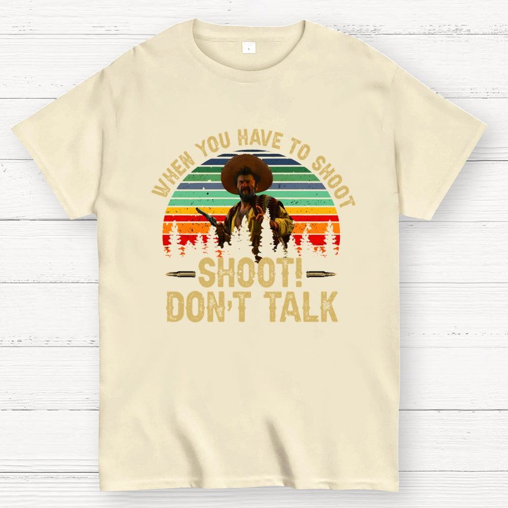 Tuco Vintage Quote When You Have To Shoot Shoot Don’T Talk  T-Shirt