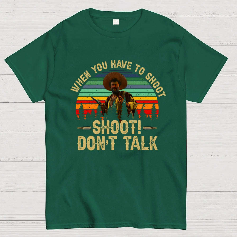 Tuco Vintage Quote When You Have To Shoot Shoot Don’T Talk  T-Shirt