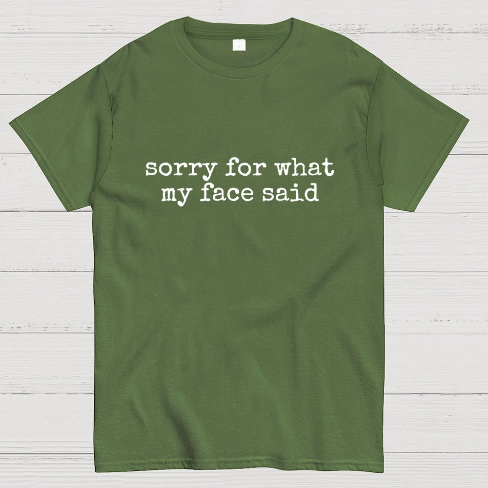 Sorry for What My Face Said  T-Shirt