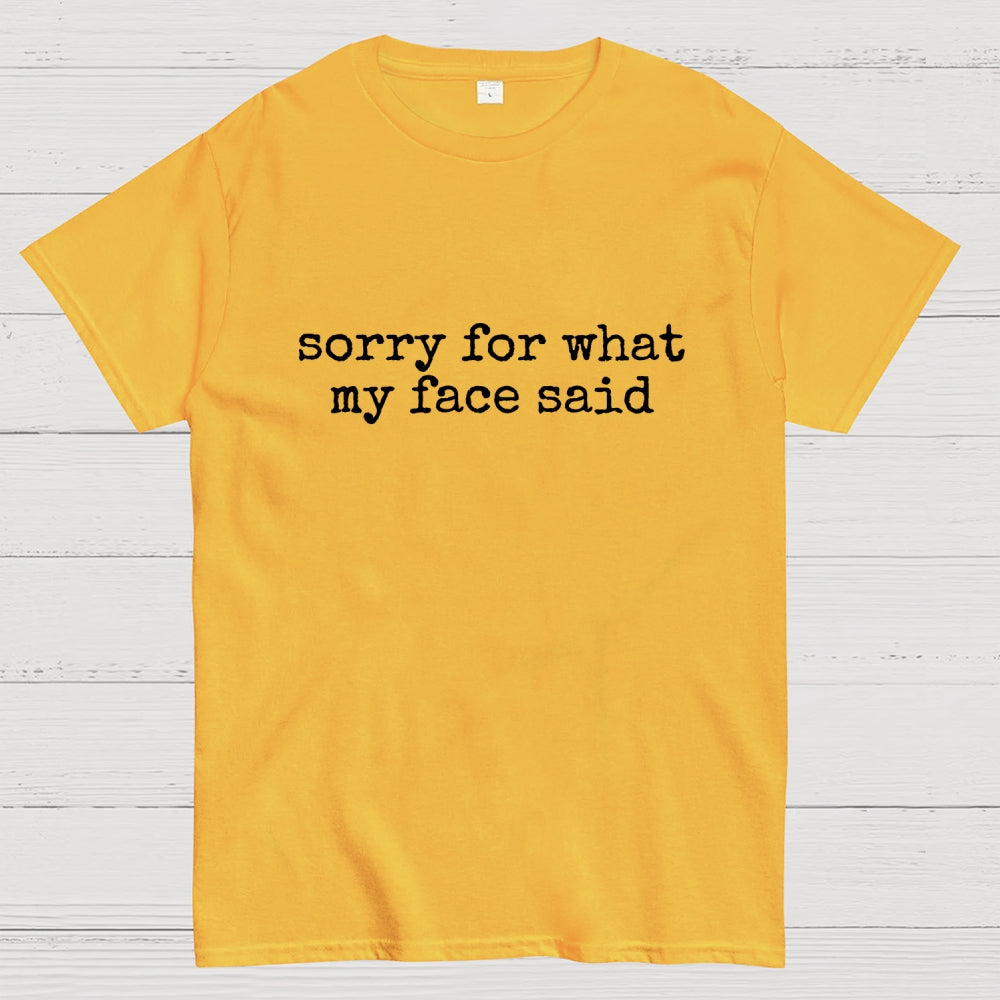 Sorry for What My Face Said  T-Shirt