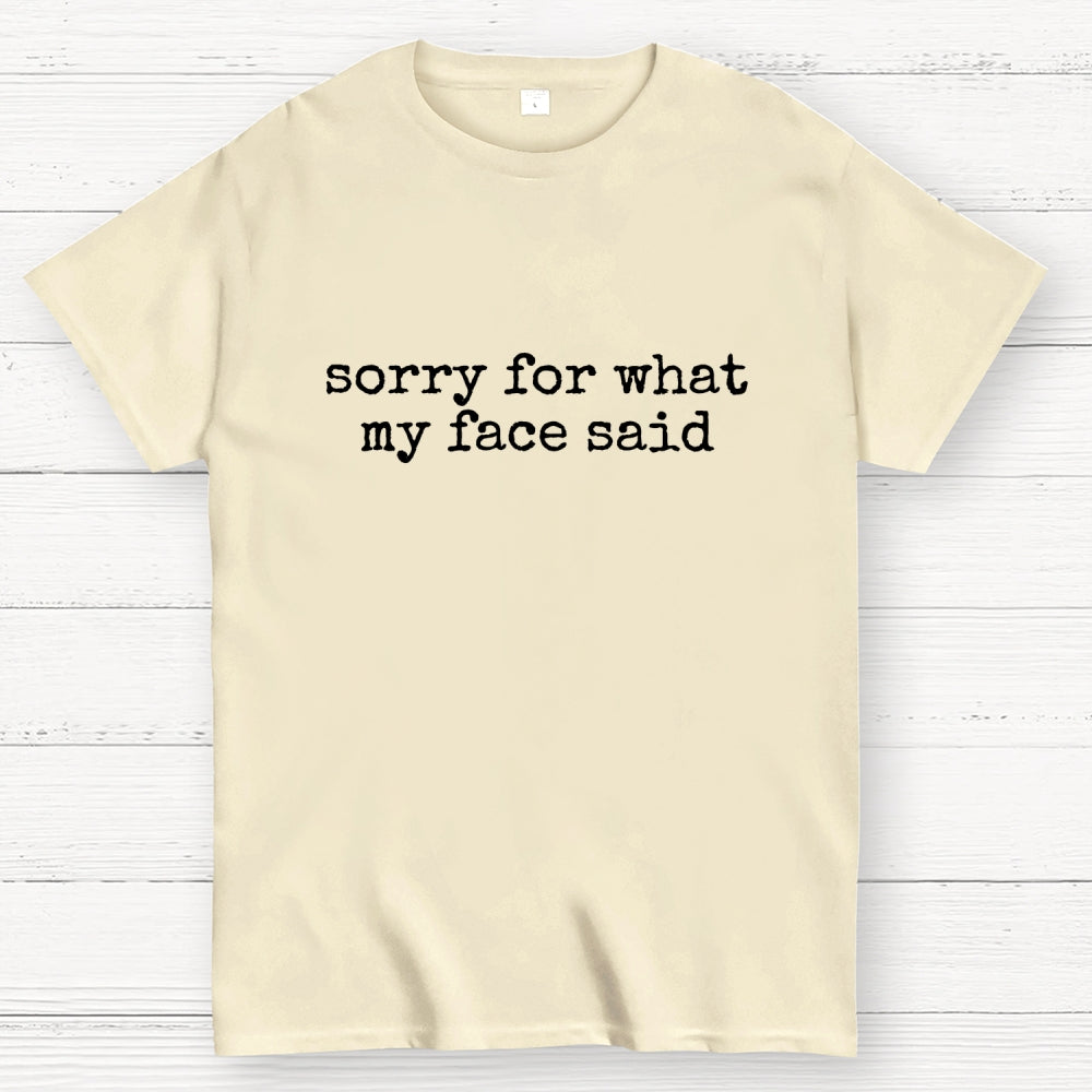 Sorry for What My Face Said  T-Shirt