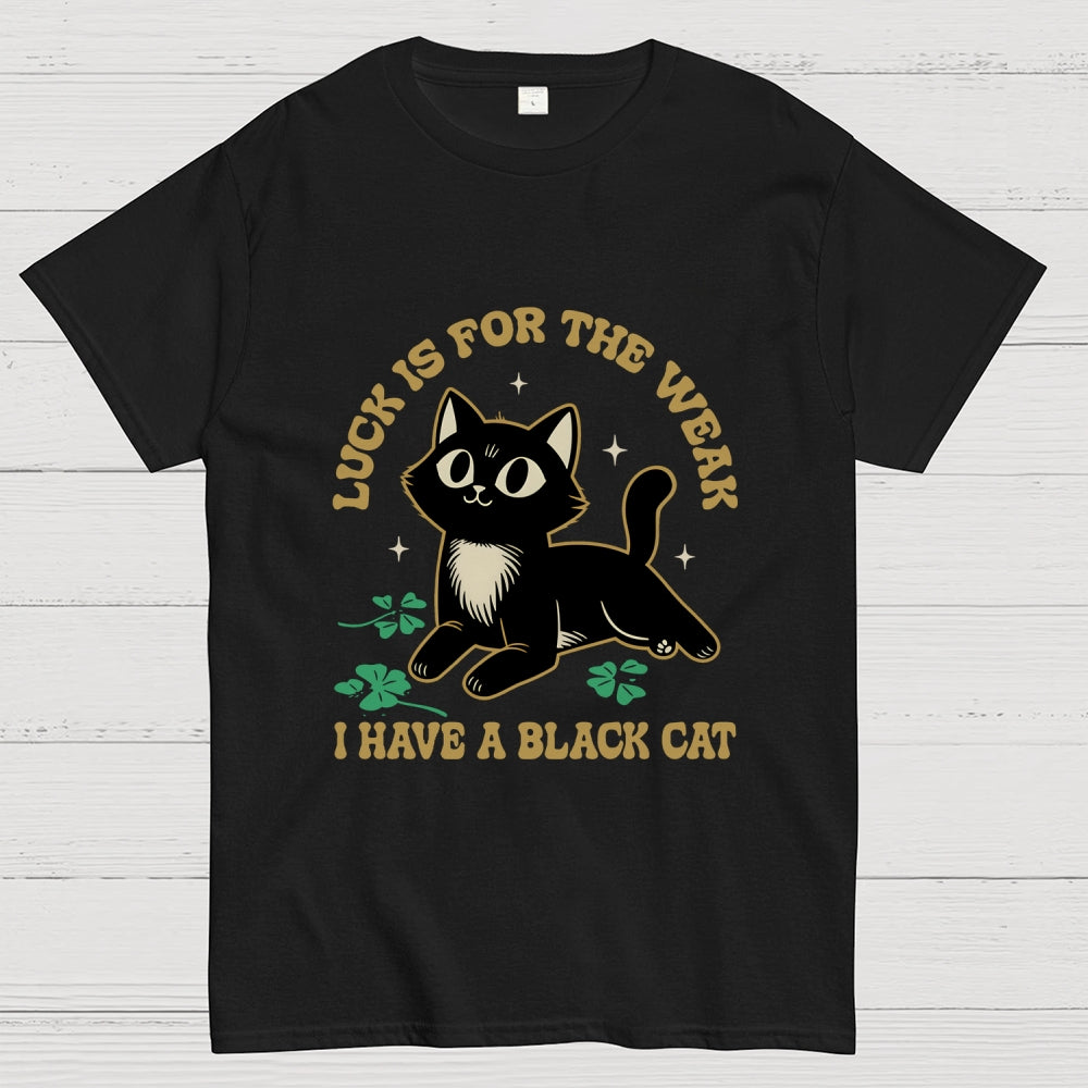 Luck Is For The Weak  T-Shirt