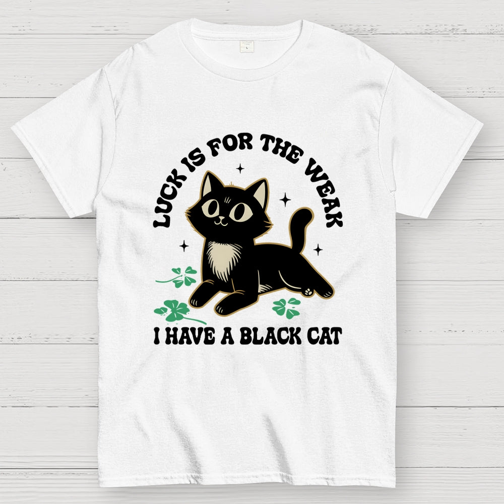 Luck Is For The Weak  T-Shirt