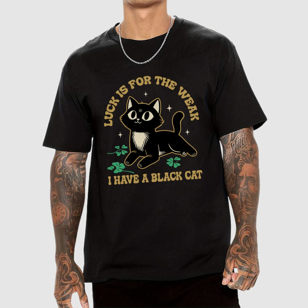 Luck Is For The Weak  T-Shirt