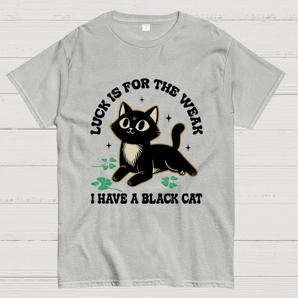 Luck Is For The Weak  T-Shirt