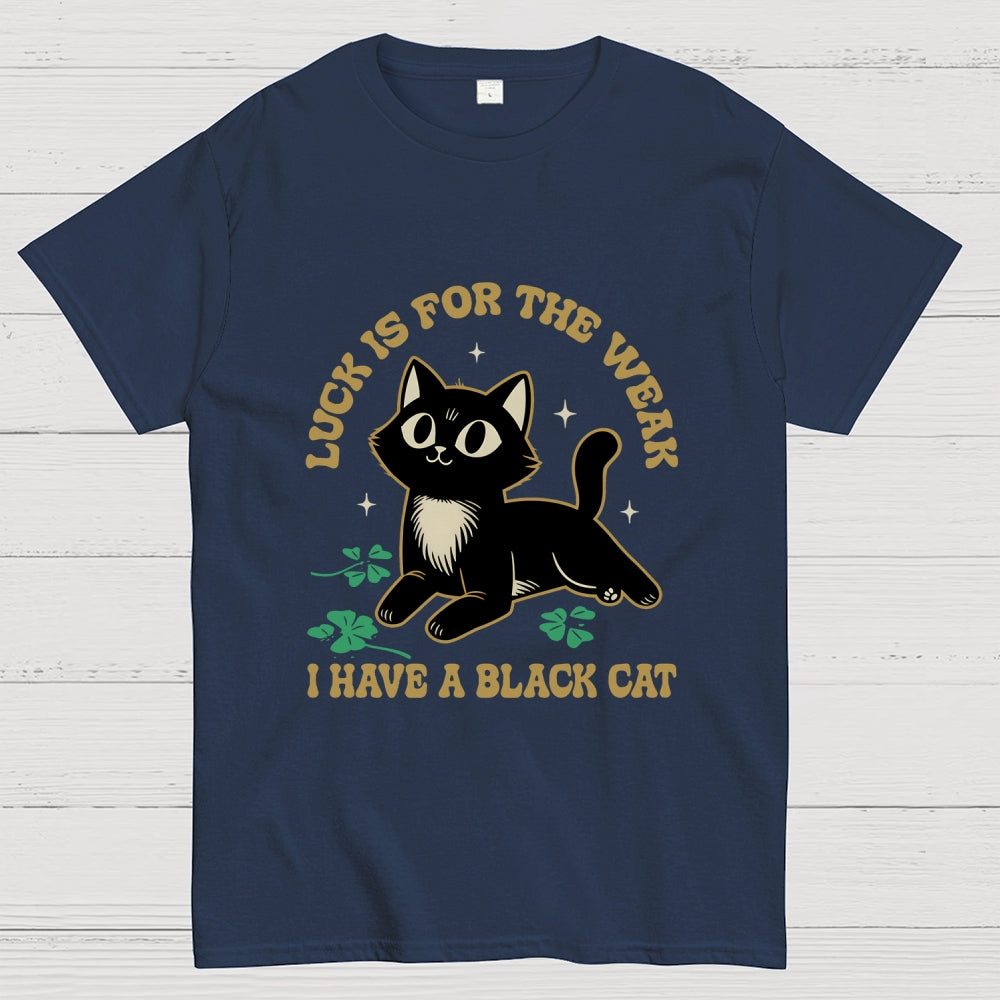 Luck Is For The Weak  T-Shirt