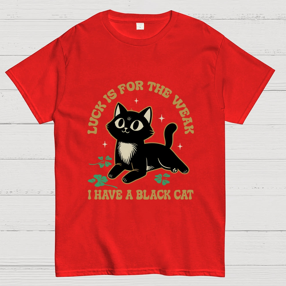 Luck Is For The Weak  T-Shirt