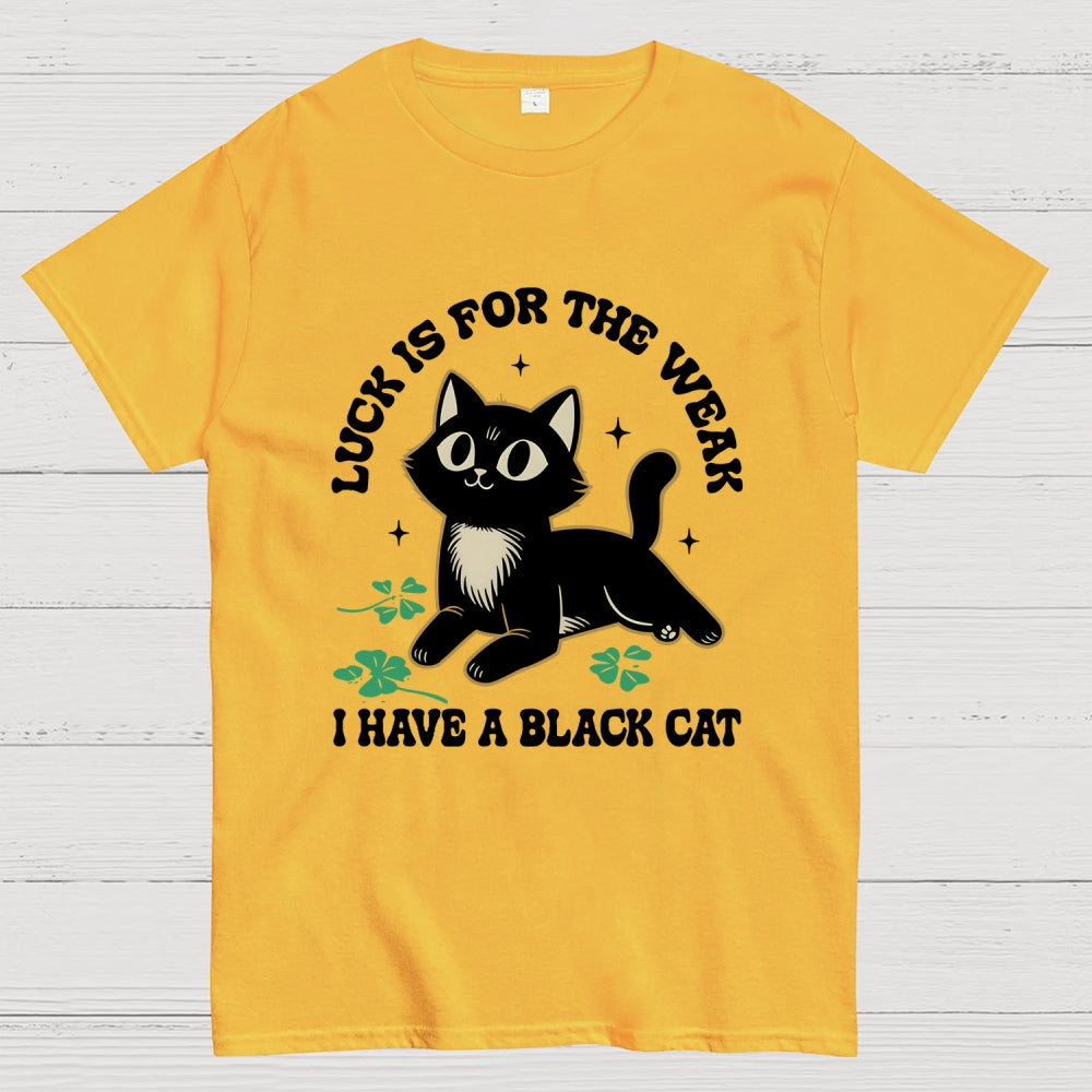 Luck Is For The Weak  T-Shirt