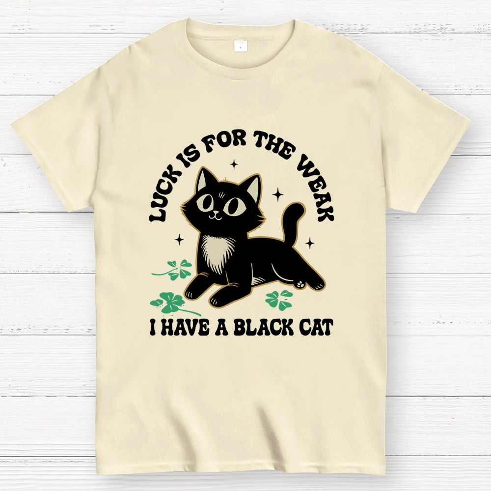 Luck Is For The Weak  T-Shirt