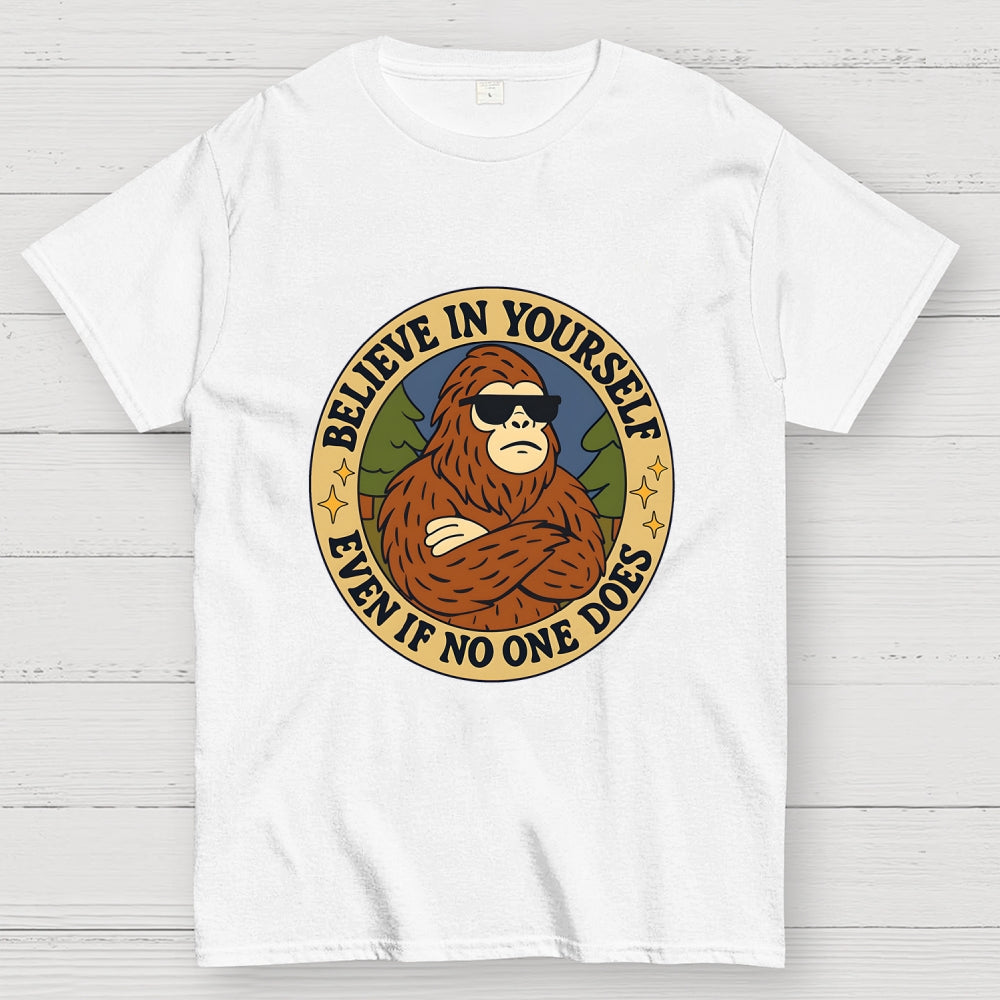 Believe In Yourself - Bigfoot  T-Shirt