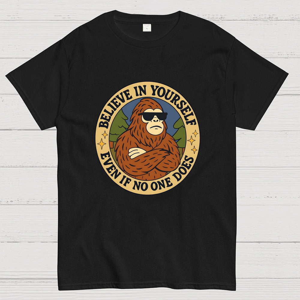 Believe In Yourself - Bigfoot  T-Shirt