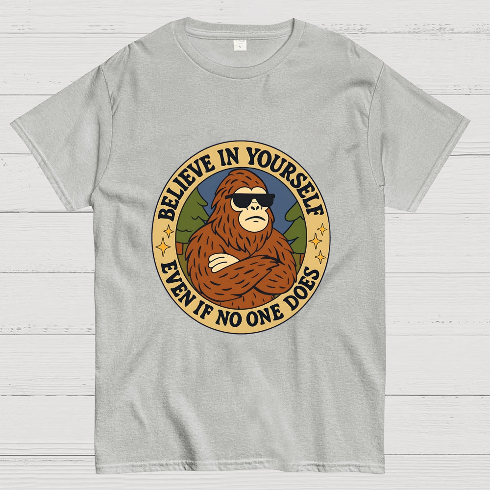 Believe In Yourself - Bigfoot  T-Shirt