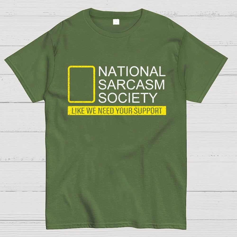 National Sarcasm Society Like We Need Your Support  T-Shirt