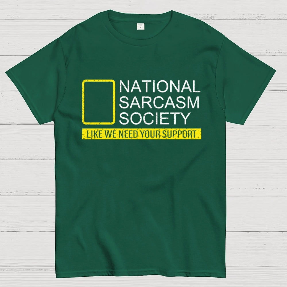 National Sarcasm Society Like We Need Your Support  T-Shirt