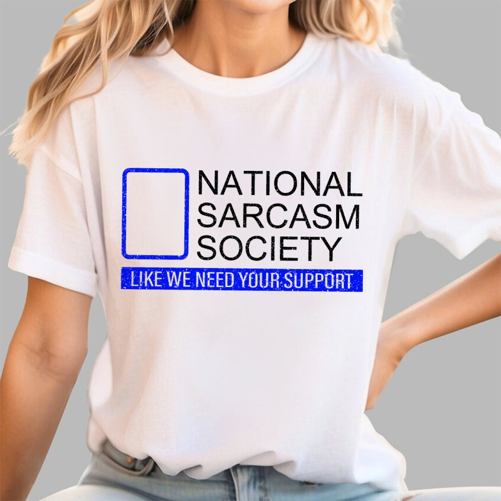 National Sarcasm Society Like We Need Your Support  T-Shirt