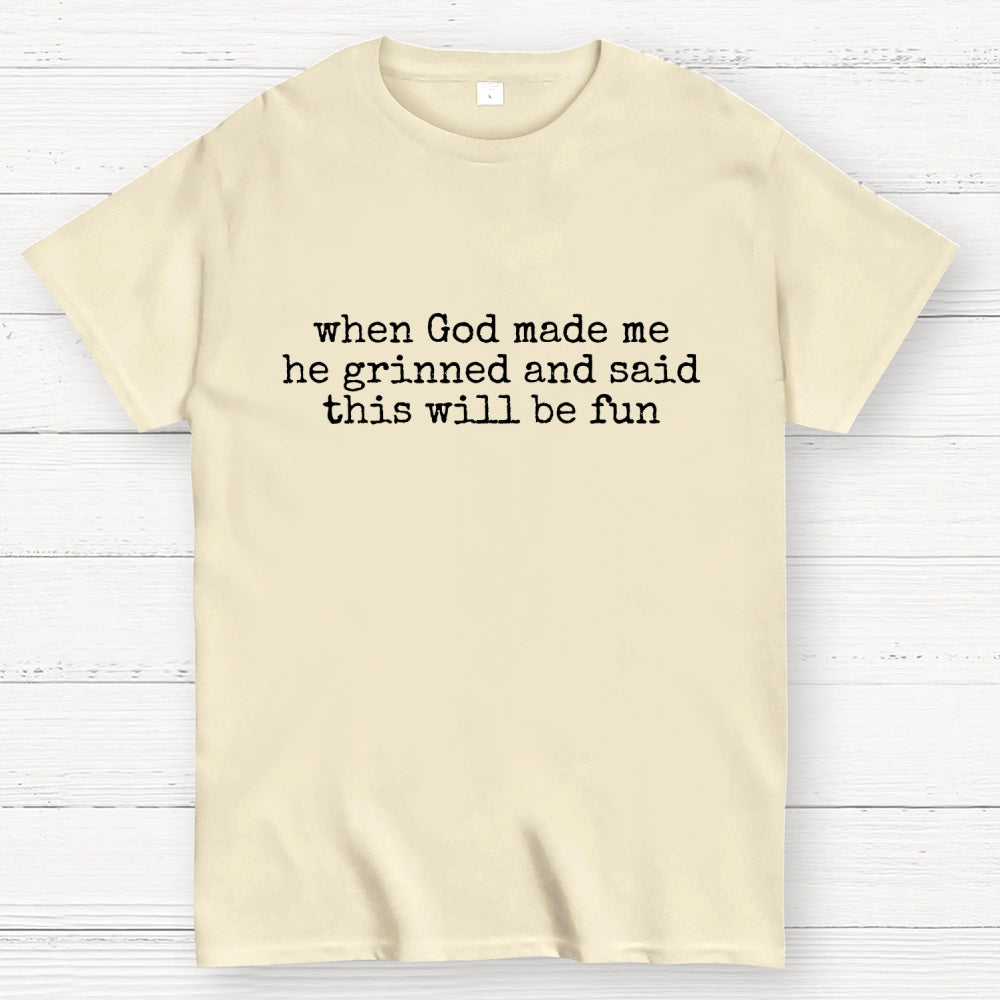 When God Made Me He Grinned and Said This'll Be Fun  T-Shirt