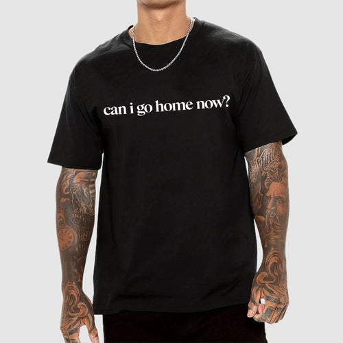 Can I Go Home Now？ T-Shirt