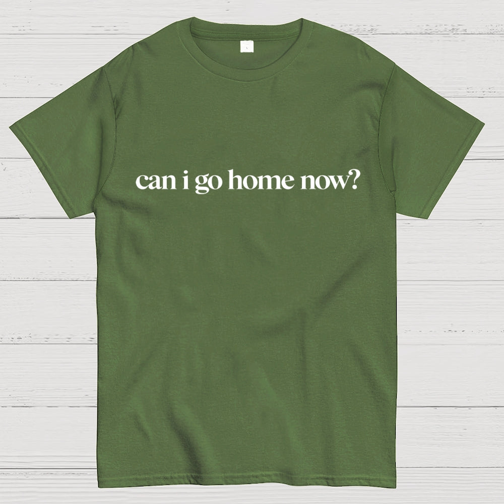 Can I Go Home Now？ T-Shirt