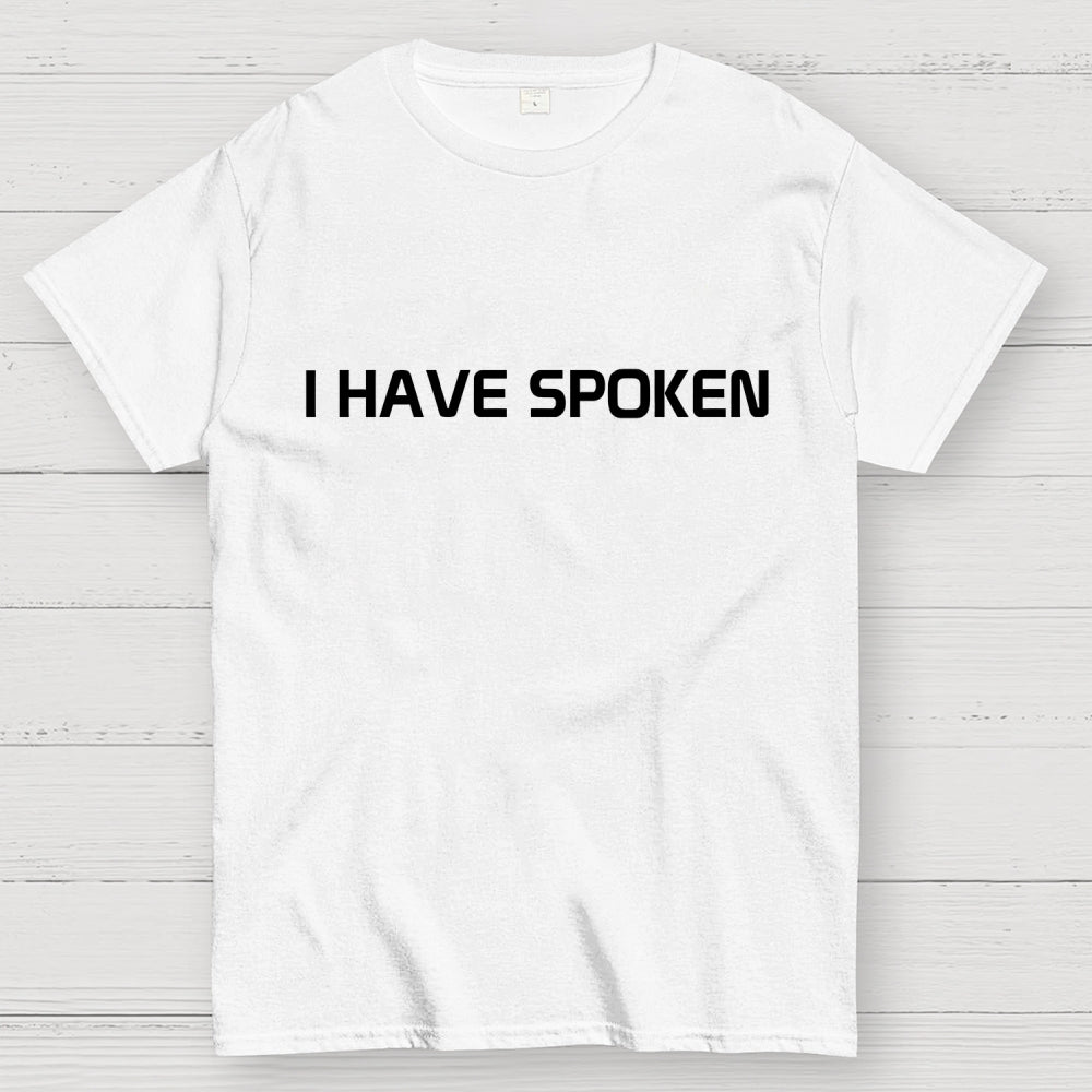 I Have Spoken  T-Shirt