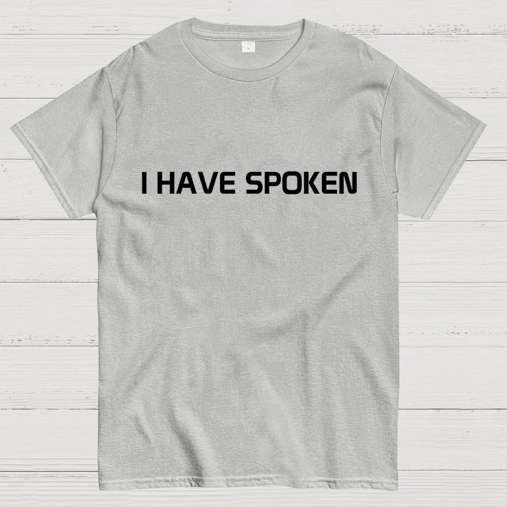 I Have Spoken  T-Shirt
