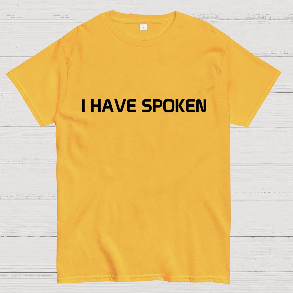 I Have Spoken  T-Shirt