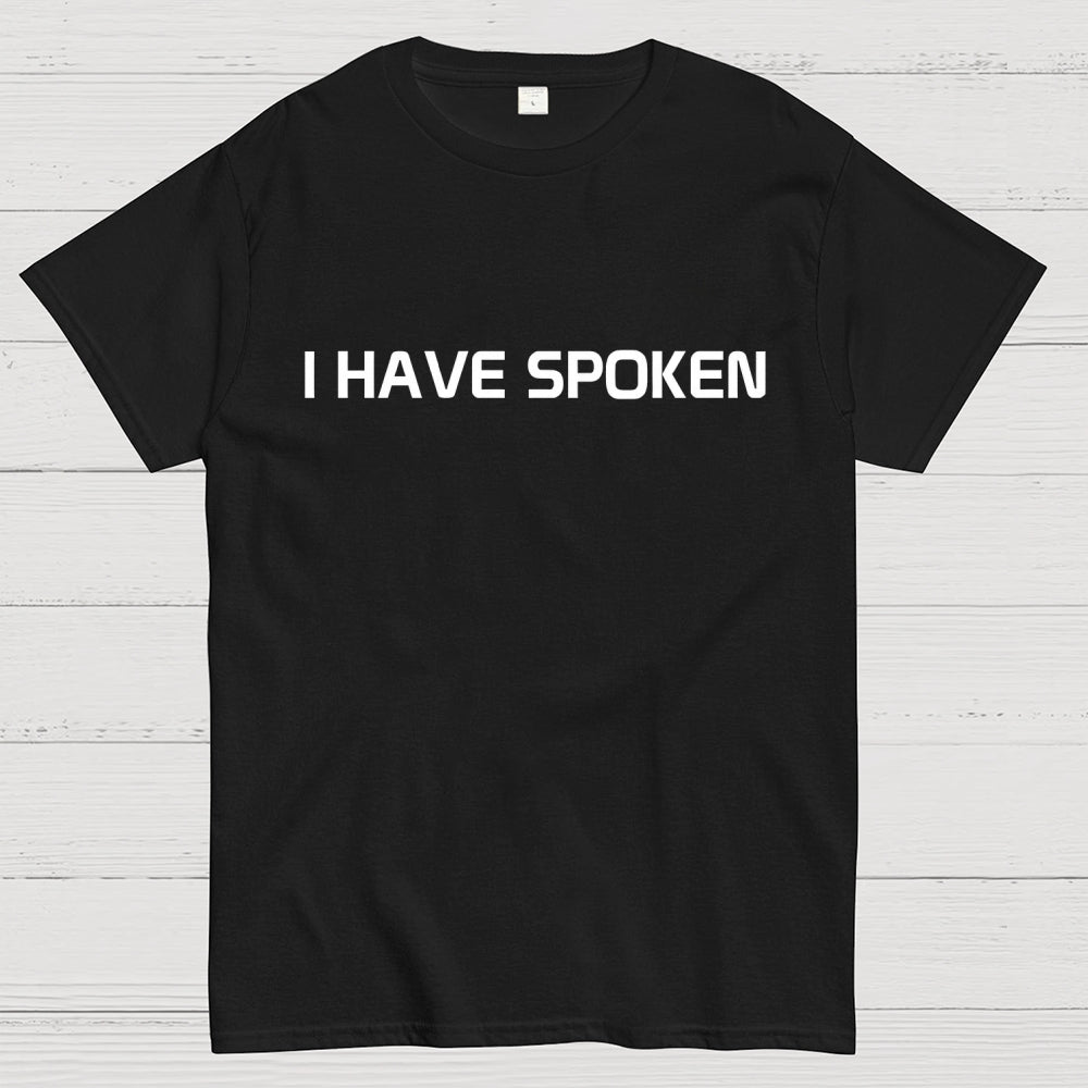 I Have Spoken  T-Shirt