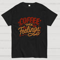 Coffee Then Feelings  T-Shirt