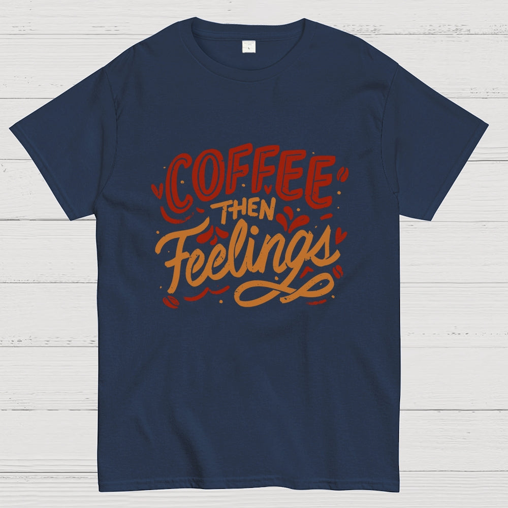 Coffee Then Feelings  T-Shirt