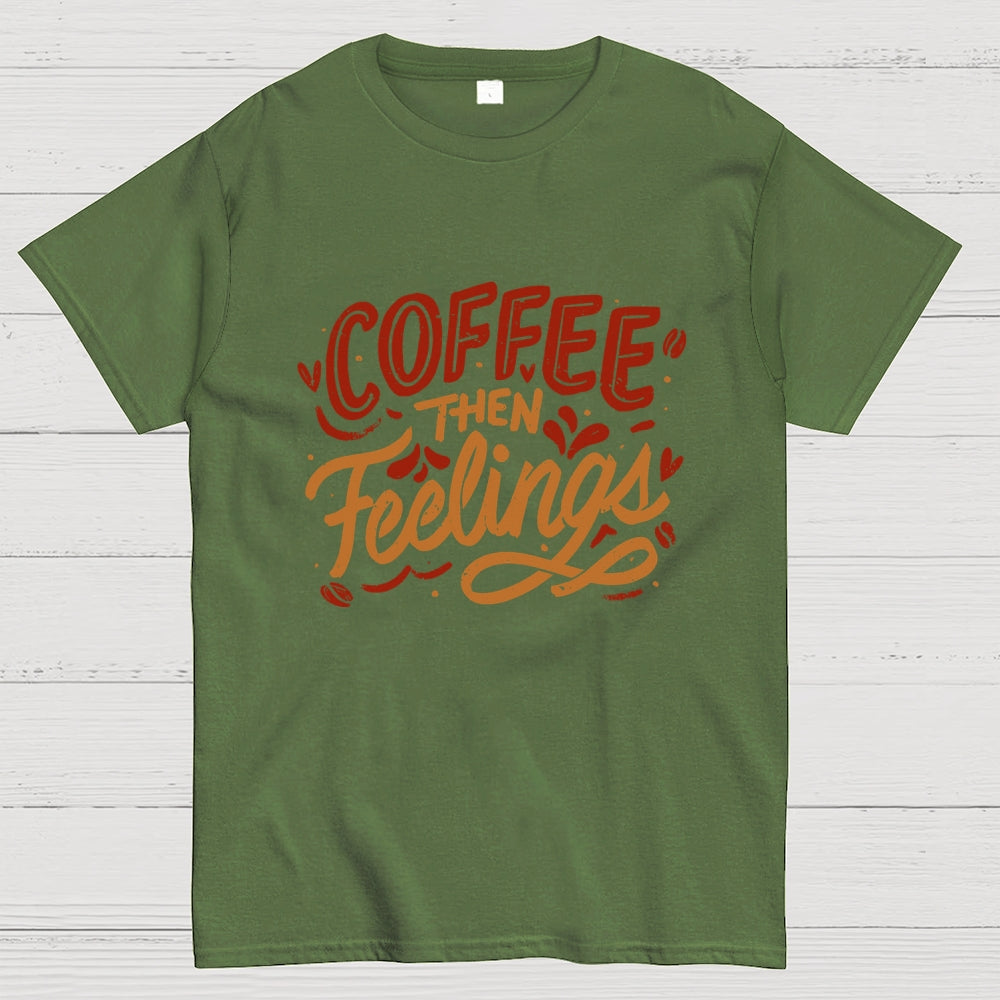 Coffee Then Feelings  T-Shirt