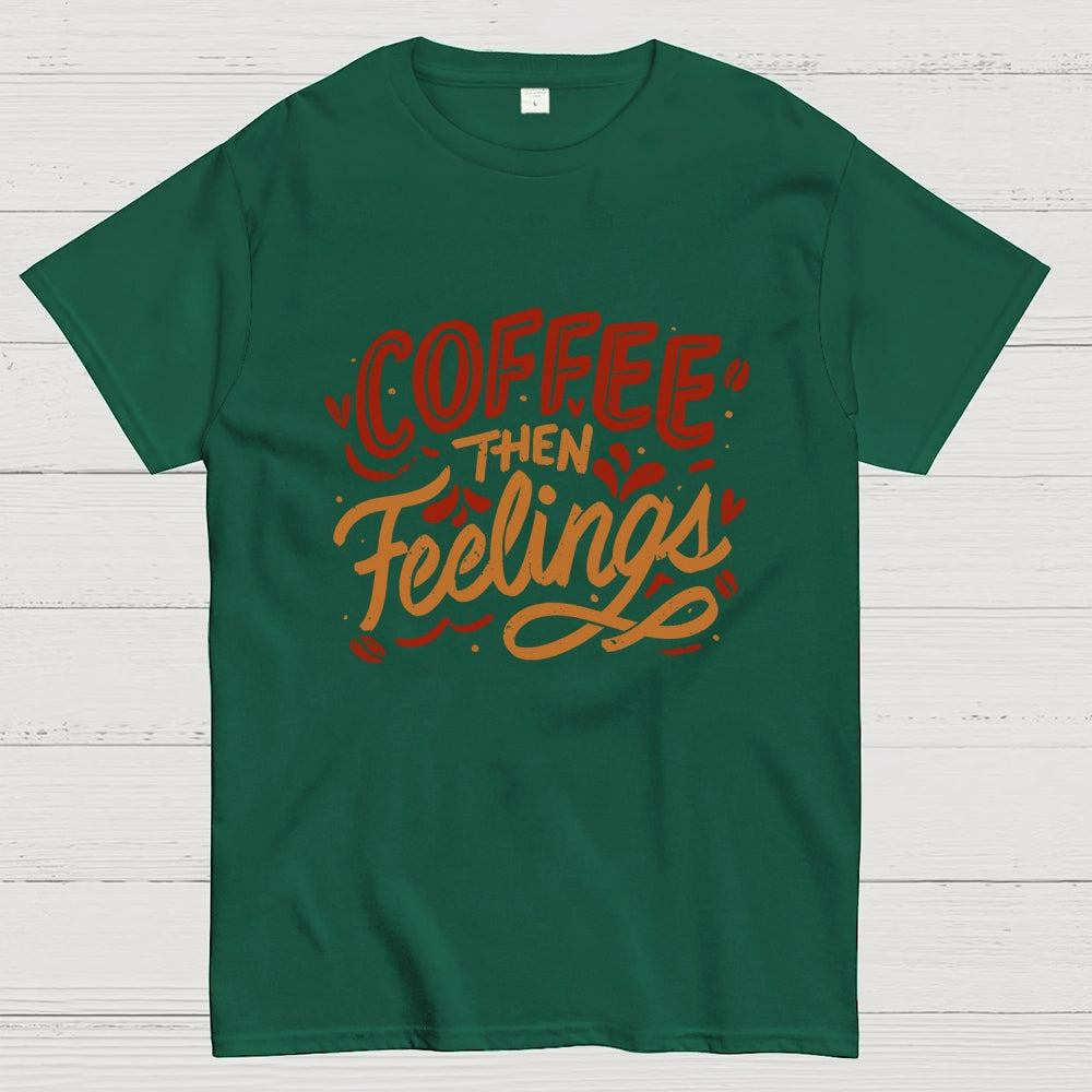 Coffee Then Feelings  T-Shirt