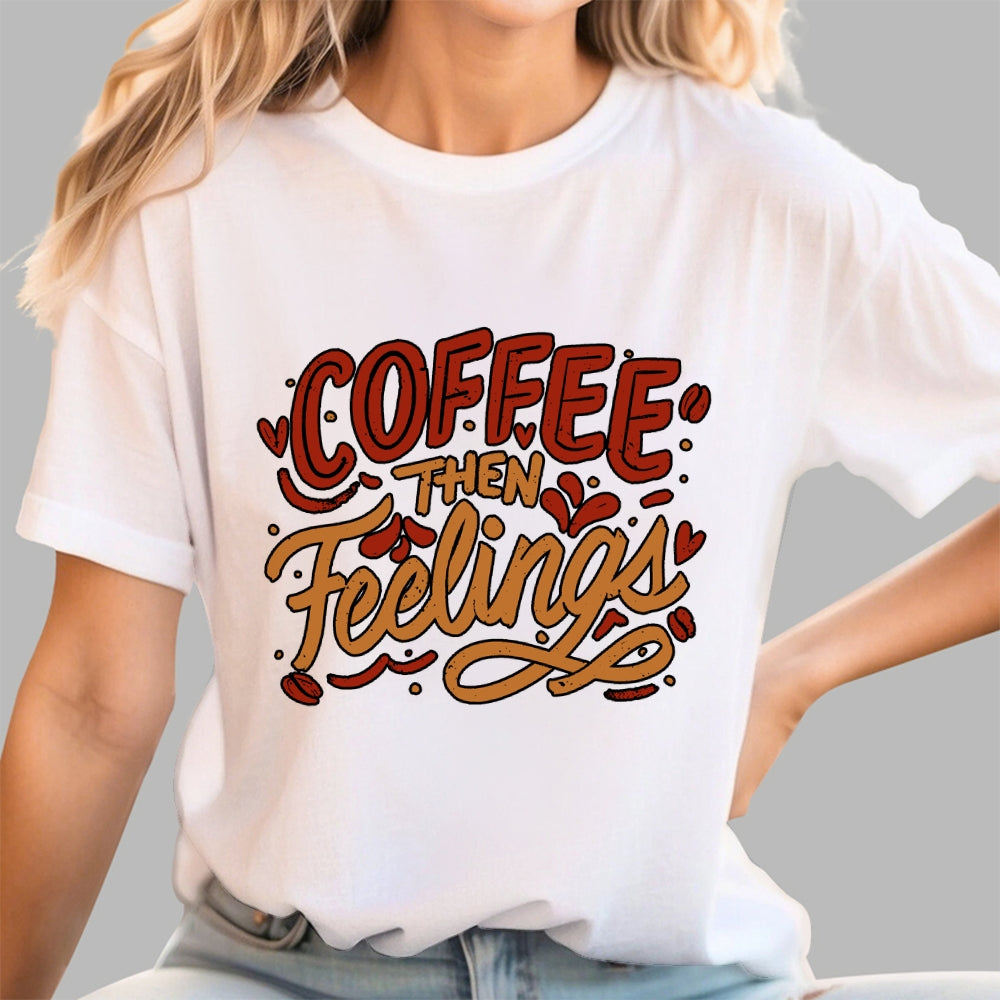Coffee Then Feelings  T-Shirt