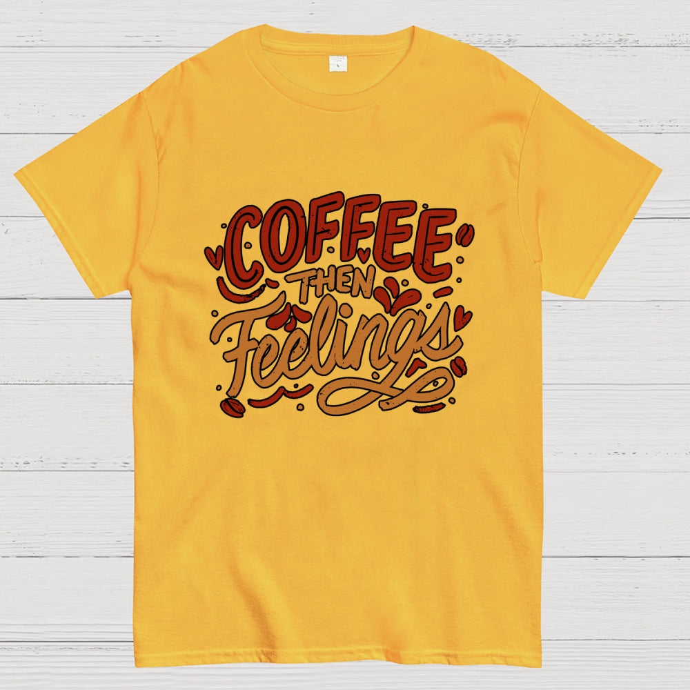 Coffee Then Feelings  T-Shirt