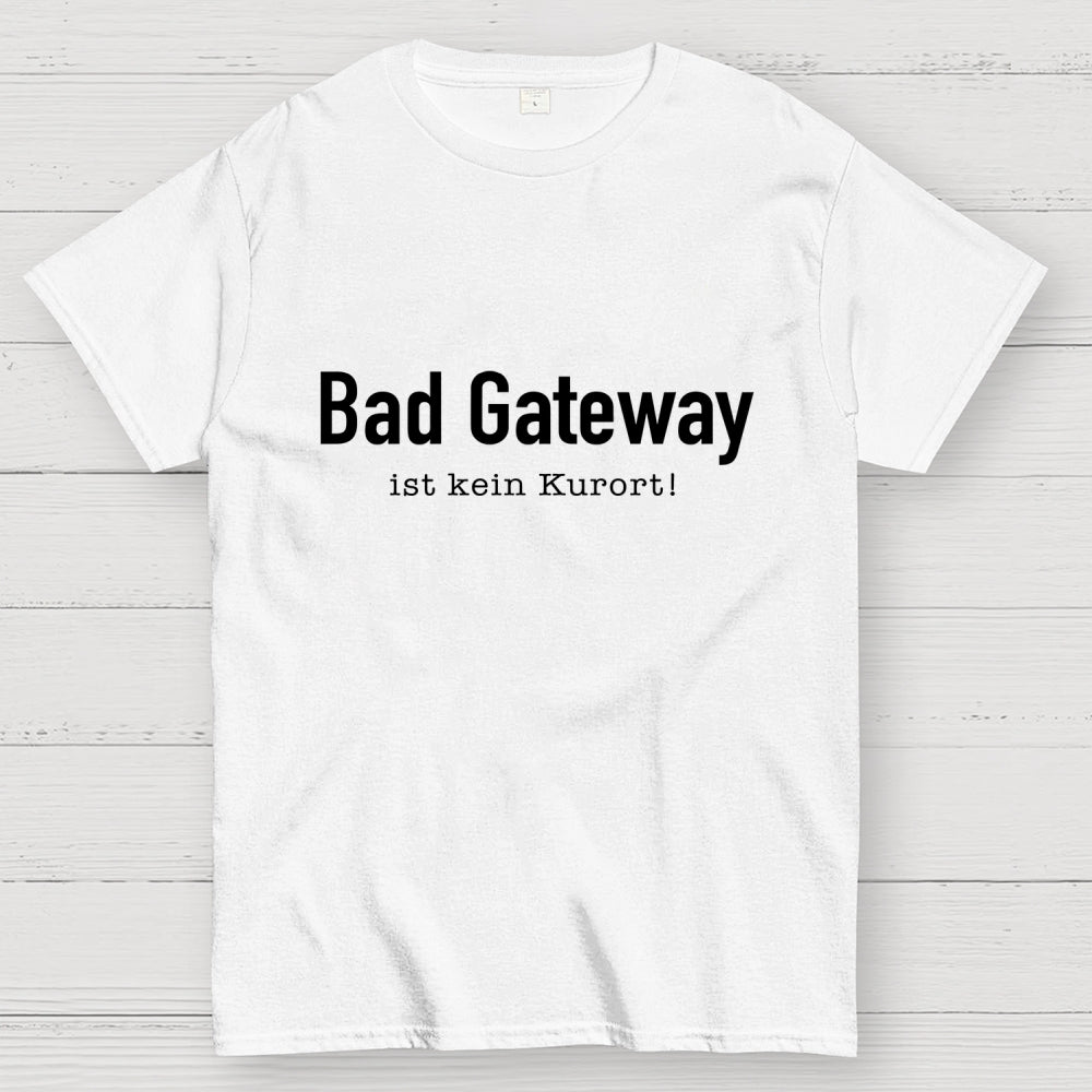 Bad Gateway Ist Kein Kurort! It  T-Shirt