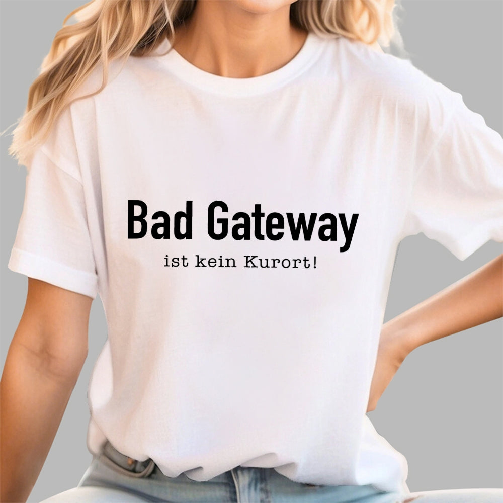 Bad Gateway Ist Kein Kurort! It  T-Shirt