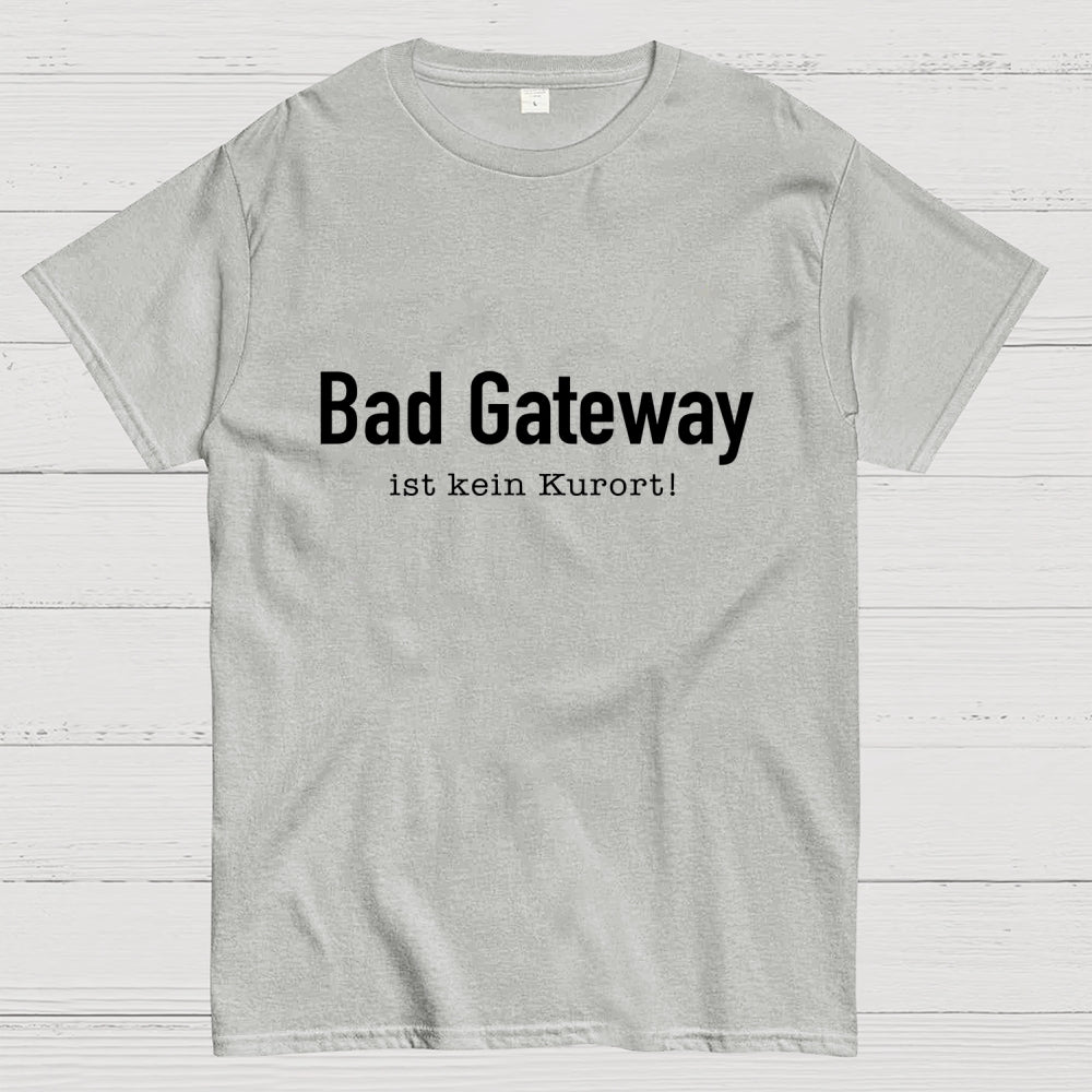 Bad Gateway Ist Kein Kurort! It  T-Shirt