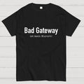Bad Gateway Ist Kein Kurort! It  T-Shirt