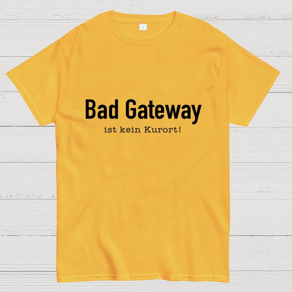 Bad Gateway Ist Kein Kurort! It  T-Shirt