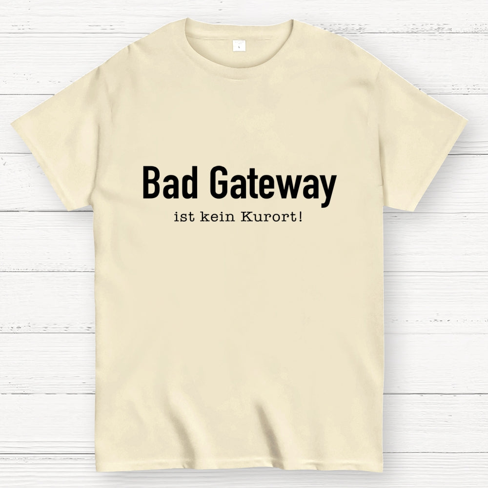 Bad Gateway Ist Kein Kurort! It  T-Shirt