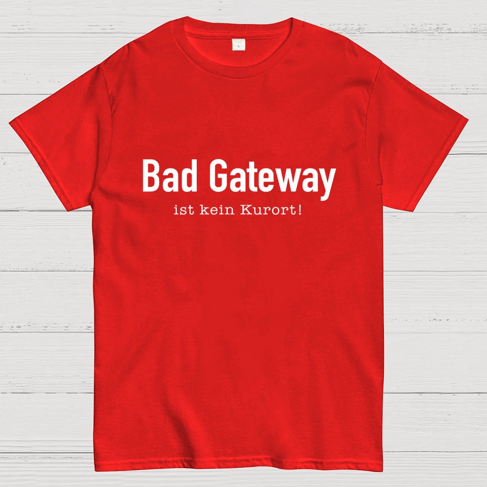 Bad Gateway Ist Kein Kurort! It  T-Shirt
