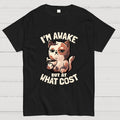 I'm Awake But At What Cost'  T-Shirt