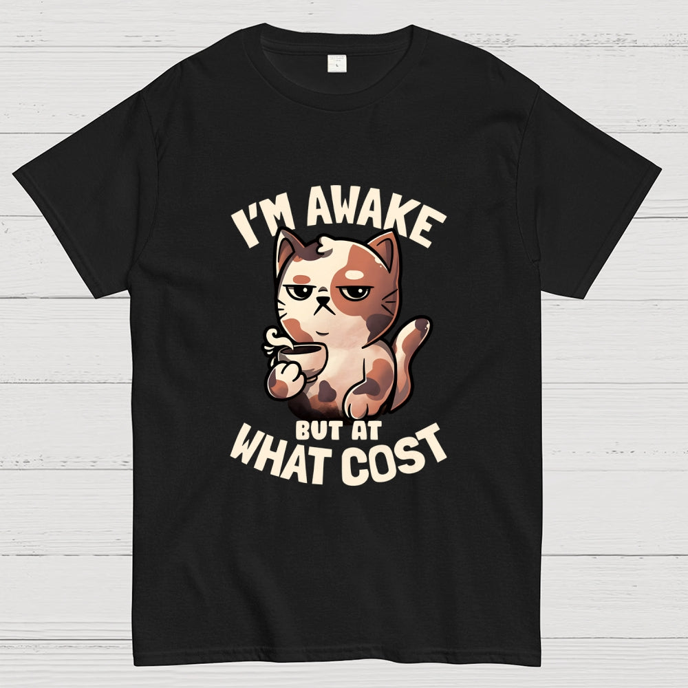 I'm Awake But At What Cost'  T-Shirt